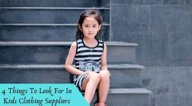 4 Things to Look for in Kids Clothing Suppliers