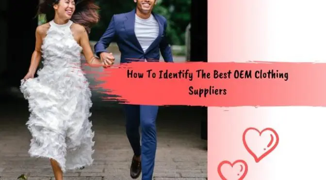 How To Identify The Best OEM Clothing Suppliers