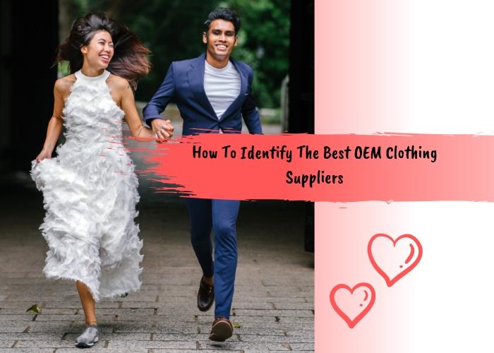 How To Identify The Best OEM Clothing Suppliers