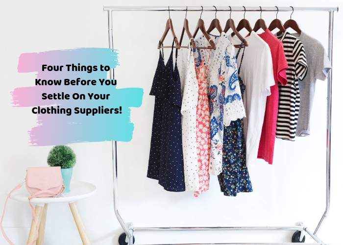 Four Things to Know Before You Settle On Your Clothing Suppliers!