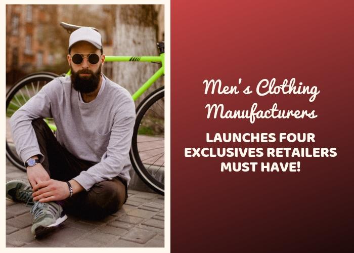 Men's Clothing Manufacturers Launches Four Exclusives Retailers Must Have!