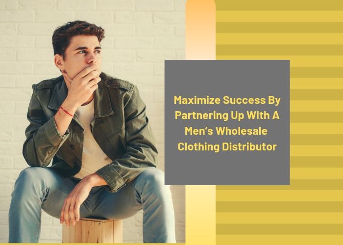 Maximize Success by Partnering Up with A Men's Wholesale Clothing Distributor