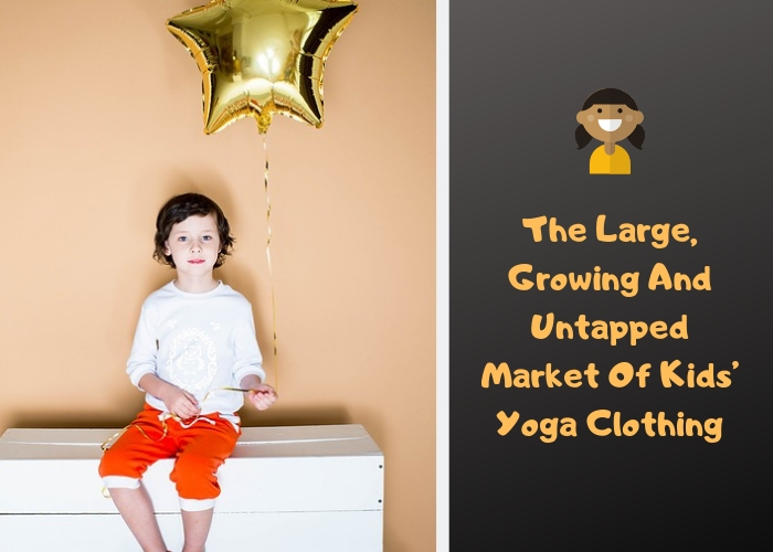 The Large, Growing and Untapped Market of Kids' Yoga Clothing