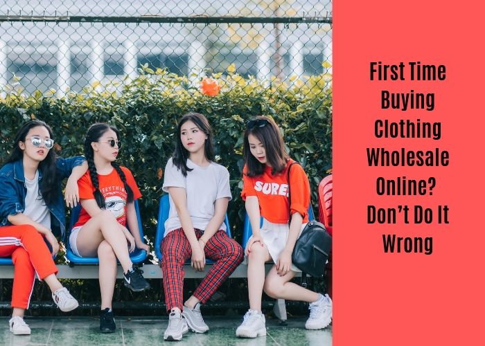 First Time Buying Clothing Wholesale Online? Don’t Do It Wrong