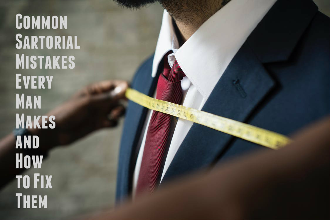 3 Common Sartorial Mistakes Every Man Makes and How to Fix Them