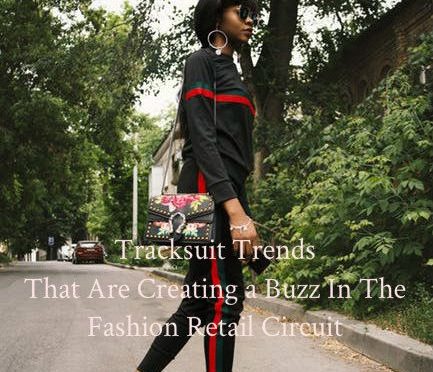 Tracksuit Trends That Are Creating a Buzz In The Fashion Retail Circuit