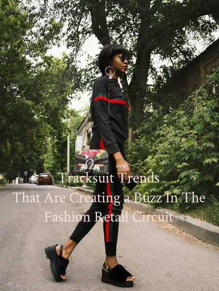 Tracksuit Trends That Are Creating a Buzz In The Fashion Retail Circuit