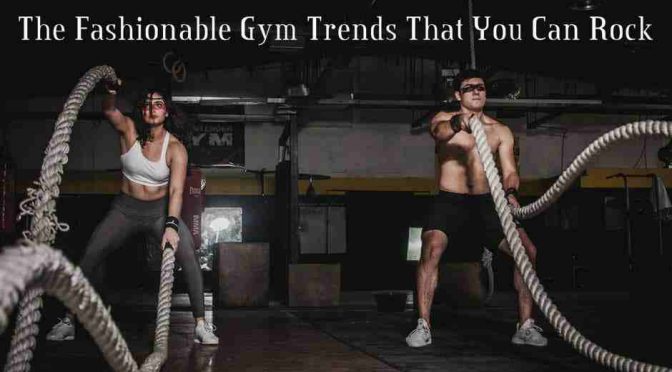 The Fashionable Gym Wear Trends That You Can Rock At The End Of 2018