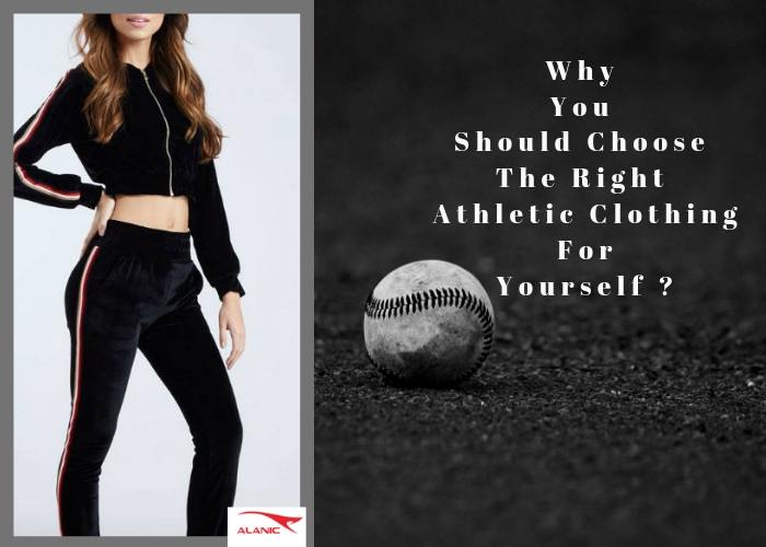 Why You Should Choose The Right Athletic Clothing For Yourself ?