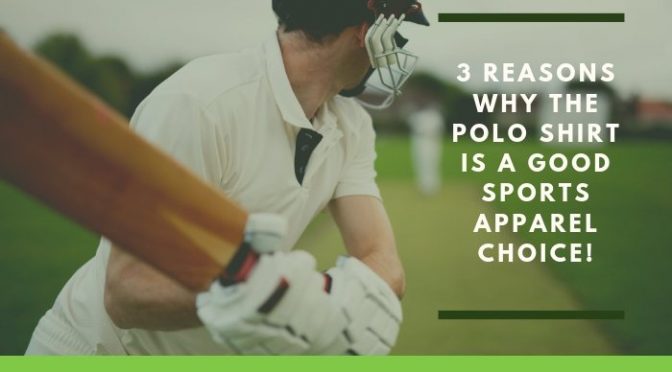 3 Reasons Why The Polo Shirt Is a Good Sports Apparel Choice!