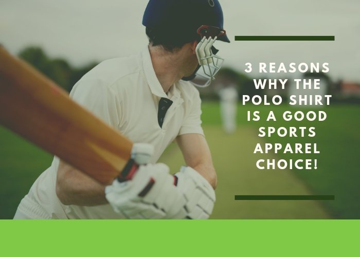 3 Reasons Why The Polo Shirt Is a Good Sports Apparel Choice!