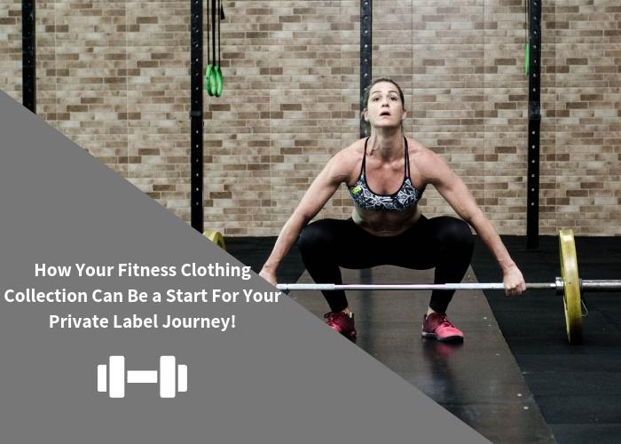 How Your Fitness Clothing Collection Can Be a Start For Your Private Label Journey!