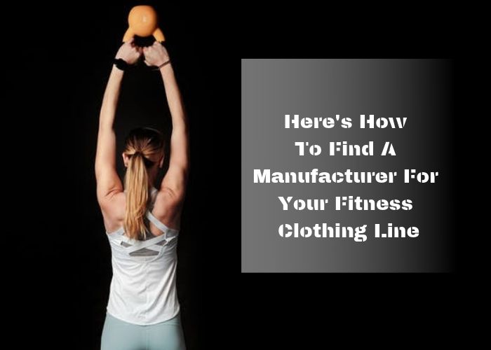 Here's How To Find A Manufacturer For Your Fitness Clothing Line