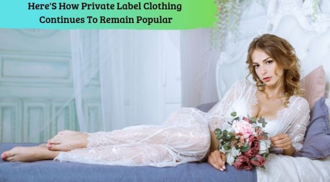 Here's How Private Label Clothing Continues To Remain Popular