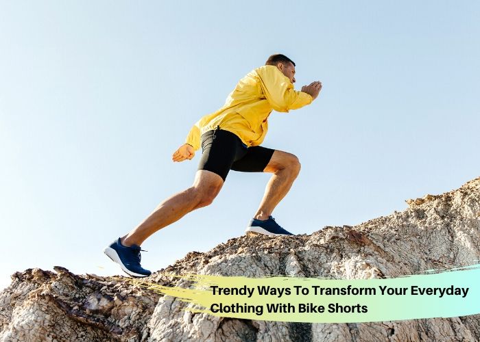 Trendy Ways To Transform Your Everyday Clothing With Bike Shorts