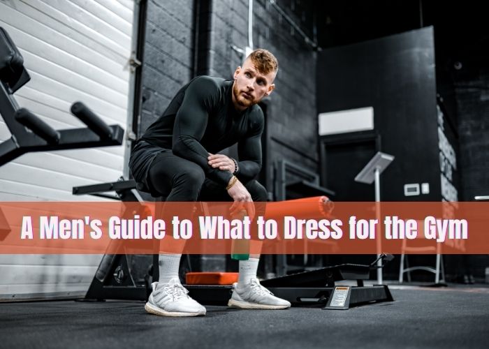 What To Wear At The Gym Male, Fitness Blog