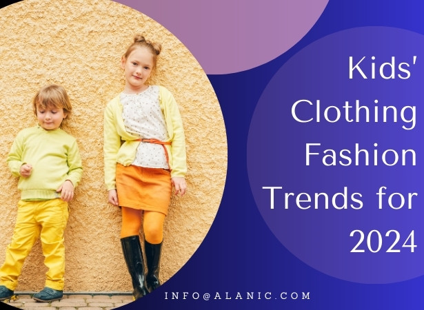 Kids Clothing Fashion Trends for 2024 - Alanic Blog