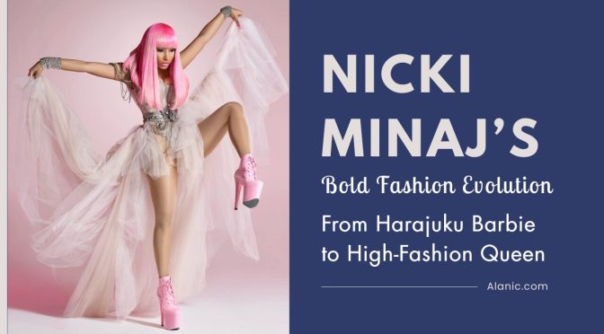 Nicki Minaj’s Bold Fashion Evolution
